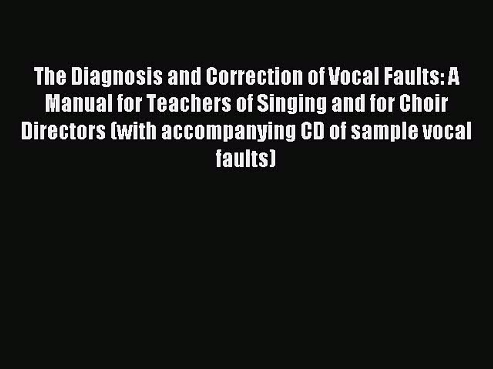 (PDF Download) The Diagnosis and Correction of Vocal Faults: A Manual for Teachers of Singing