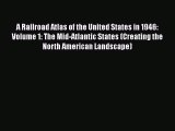 A Railroad Atlas of the United States in 1946: Volume 1: The Mid-Atlantic States (Creating