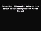 The Iowa Route: A History of the Burlington Cedar Rapids & Northern Railway (Railroads Past