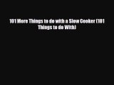 [PDF Download] 101 More Things to do with a Slow Cooker (101 Things to do With) [Read] Online