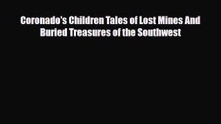 [PDF Download] Coronado's Children Tales of Lost Mines And Buried Treasures of the Southwest