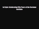 [PDF Download] In Style: Celebrating Fifty Years of the Costume Institute [PDF] Online