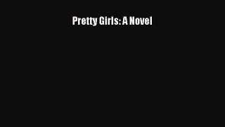 (PDF Download) Pretty Girls: A Novel Read Online