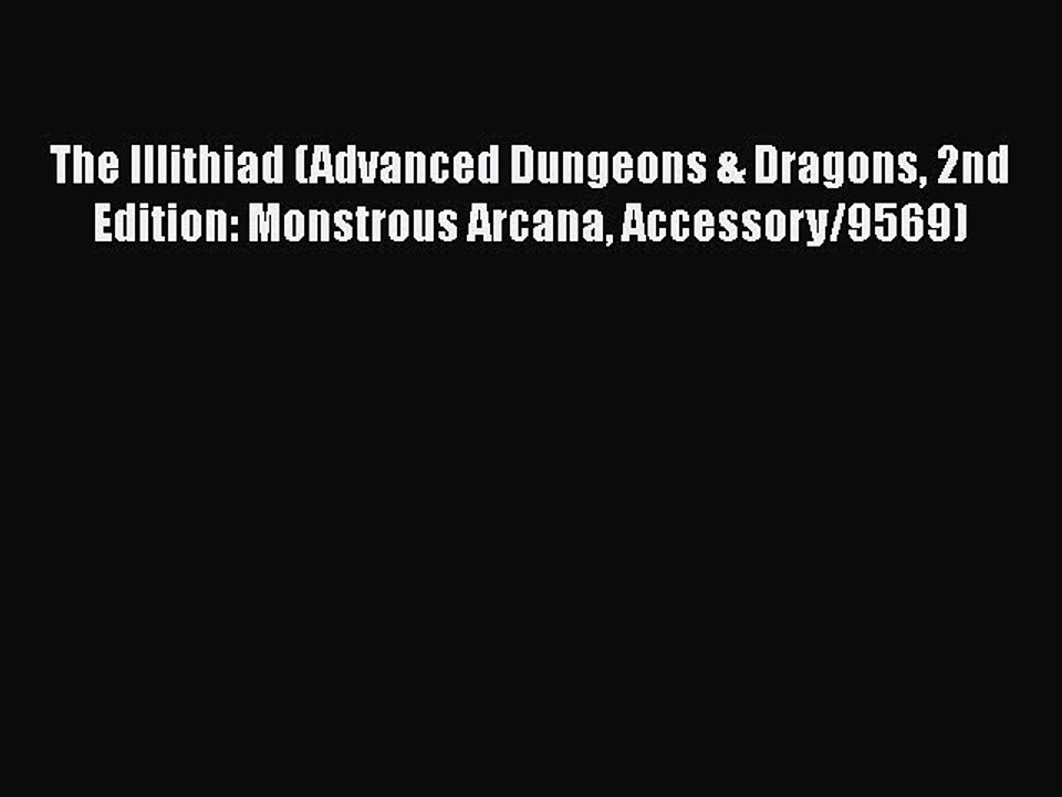 [PDF Download] The Illithiad (Advanced Dungeons & Dragons 2nd Edition: Monstrous Arcana Accessory/9569)