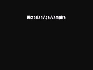 [PDF Download] Victorian Age: Vampire [Download] Online