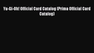 [PDF Download] Yu-Gi-Oh! Official Card Catalog (Prima Official Card Catalog) [PDF] Online