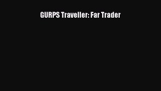 [PDF Download] GURPS Traveller: Far Trader [Read] Full Ebook