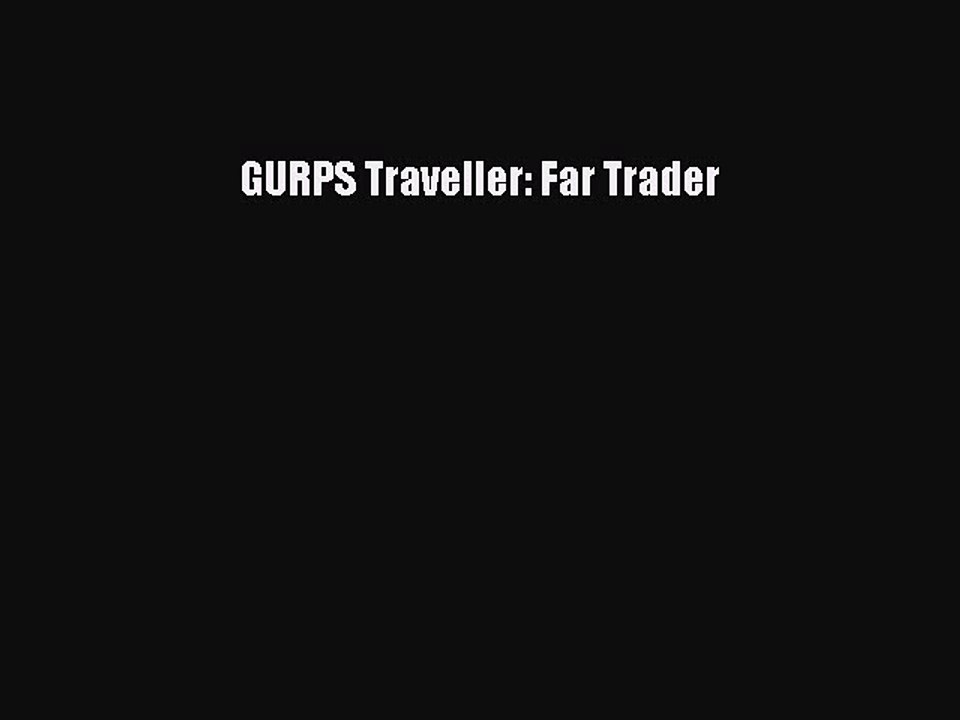 [PDF Download] GURPS Traveller: Far Trader [Read] Full Ebook