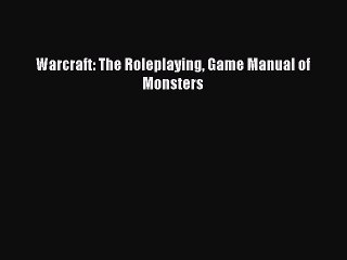 [PDF Download] Warcraft: The Roleplaying Game Manual of Monsters [Read] Full Ebook