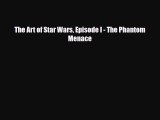 [PDF Download] The Art of Star Wars Episode I - The Phantom Menace [Read] Full Ebook