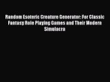 [PDF Download] Random Esoteric Creature Generator: For Classic Fantasy Role Playing Games and