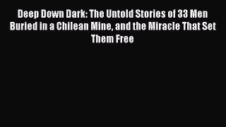 [PDF Download] Deep Down Dark: The Untold Stories of 33 Men Buried in a Chilean Mine and the