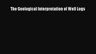 [PDF Download] The Geological Interpretation of Well Logs [Read] Full Ebook