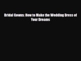[PDF Download] Bridal Gowns: How to Make the Wedding Dress of Your Dreams [Read] Full Ebook
