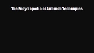 [PDF Download] The Encyclopedia of Airbrush Techniques [PDF] Online