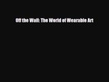 [PDF Download] Off the Wall: The World of Wearable Art [Download] Full Ebook