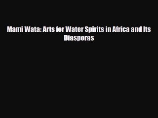 [PDF Download] Mami Wata: Arts for Water Spirits in Africa and Its Diasporas [PDF] Full Ebook