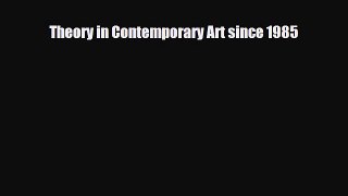 [PDF Download] Theory in Contemporary Art since 1985 [PDF] Full Ebook