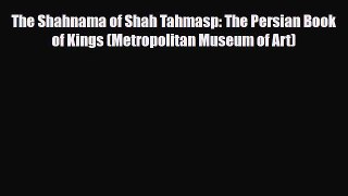 [PDF Download] The Shahnama of Shah Tahmasp: The Persian Book of Kings (Metropolitan Museum