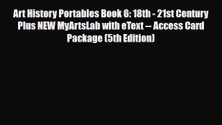 [PDF Download] Art History Portables Book 6: 18th - 21st Century Plus NEW MyArtsLab with eText