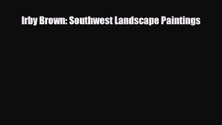 [PDF Download] Irby Brown: Southwest Landscape Paintings [Read] Online