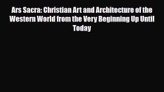[PDF Download] Ars Sacra: Christian Art and Architecture of the Western World from the Very