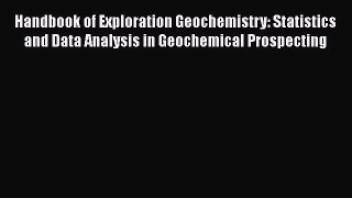 [PDF Download] Handbook of Exploration Geochemistry: Statistics and Data Analysis in Geochemical