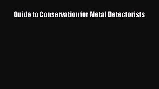 [PDF Download] Guide to Conservation for Metal Detectorists [Download] Full Ebook