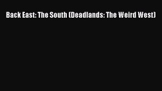 [PDF Download] Back East: The South (Deadlands: The Weird West) [Download] Online