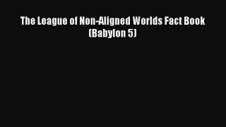 [PDF Download] The League of Non-Aligned Worlds Fact Book (Babylon 5) [Read] Online