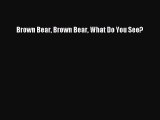 (PDF Download) Brown Bear Brown Bear What Do You See? Read Online