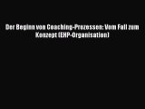 [PDF Download] Der Beginn von Coaching-Prozessen: Vom Fall zum Konzept (EHP-Organisation) [Read]