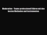 [PDF Download] Moderation - Teams professionell führen mit den besten Methoden und Instrumenten