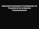 [PDF Download] Angewandte Psychologie für Projektmanager. Ein Praxisbuch für das erfolgreiche