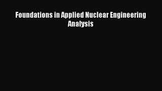 [PDF Download] Foundations in Applied Nuclear Engineering Analysis [PDF] Full Ebook