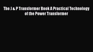 [PDF Download] The J & P Transformer Book A Practical Technology of the Power Transformer [PDF]