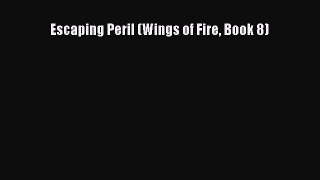 (PDF Download) Escaping Peril (Wings of Fire Book 8) PDF