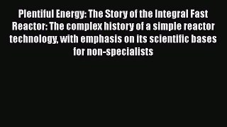 [PDF Download] Plentiful Energy: The Story of the Integral Fast Reactor: The complex history