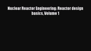 [PDF Download] Nuclear Reactor Engineering: Reactor design basics Volume 1 [Download] Full