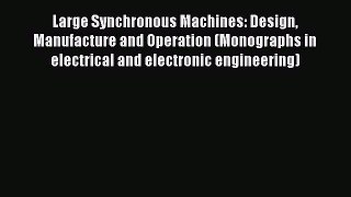 [PDF Download] Large Synchronous Machines: Design Manufacture and Operation (Monographs in