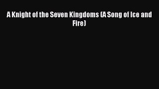 (PDF Download) A Knight of the Seven Kingdoms (A Song of Ice and Fire) Read Online