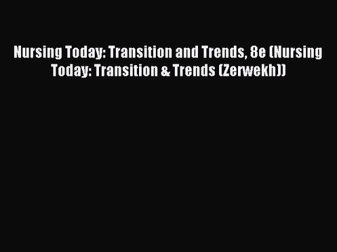(PDF Download) Nursing Today: Transition and Trends 8e (Nursing Today: Transition & Trends