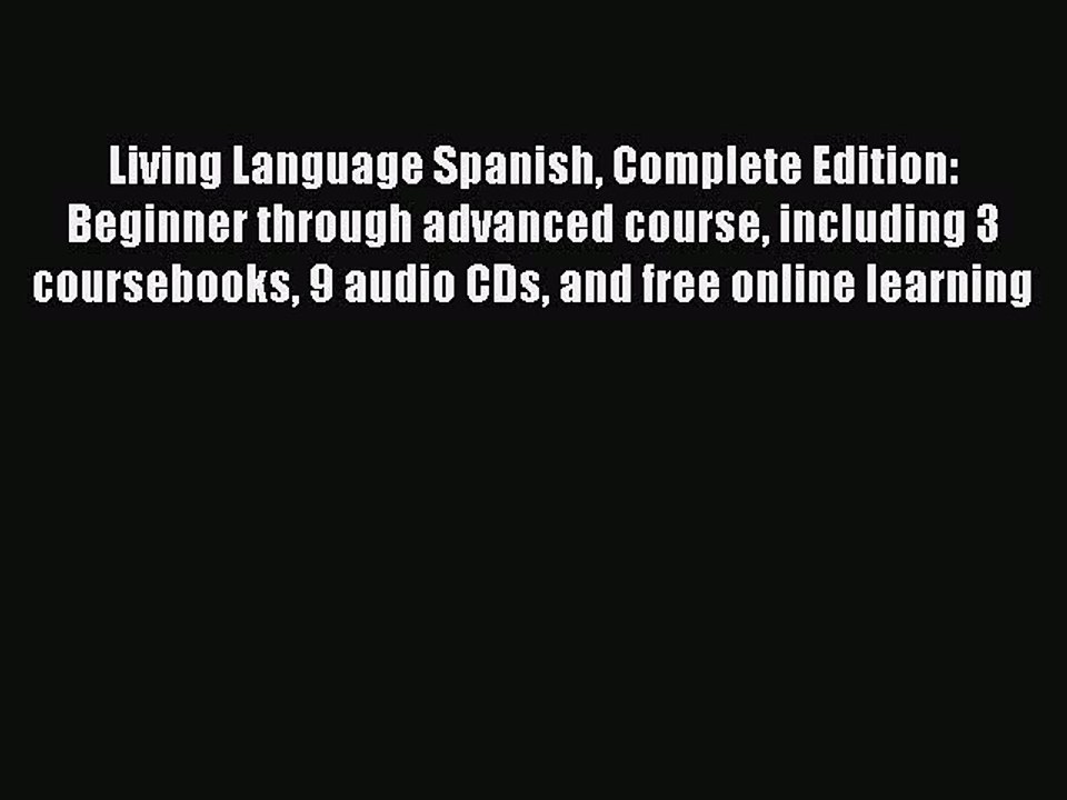 (PDF Download) Living Language Spanish Complete Edition: Beginner through advanced course including