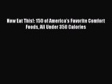Now Eat This!: 150 of America's Favorite Comfort Foods All Under 350 Calories  Free Books