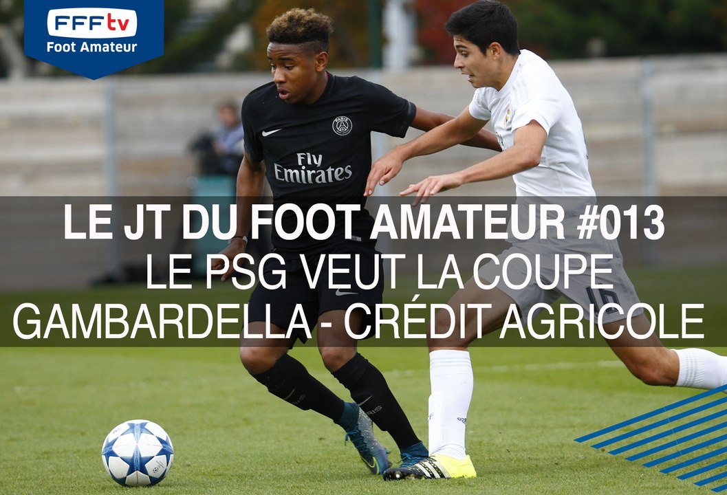 Le JT du Foot Amateur #013 Le PSG veut la Coupe GAMBARDELLA -CREDIT AGRICOLE !
