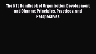 The NTL Handbook of Organization Development and Change: Principles Practices and Perspectives