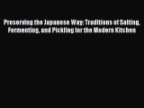 Preserving the Japanese Way: Traditions of Salting Fermenting and Pickling for the Modern Kitchen