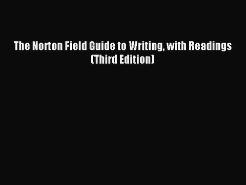 (PDF Download) The Norton Field Guide to Writing with Readings (Third Edition) Read Online