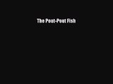 (PDF Download) The Pout-Pout Fish PDF