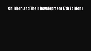 (PDF Download) Children and Their Development (7th Edition) PDF